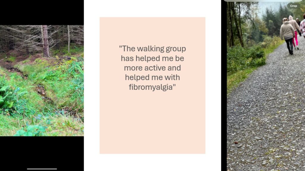 On the left side of the image is a wooded area. In the middle is black text on a beige background stating "The walking group has helped me be more active and helped me with fibromyalgia. On the right hand side is a small group of women in outdoor clothing walking along a path in a wooded area.